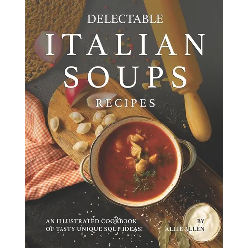 Delectable Italian Soups Cookbook